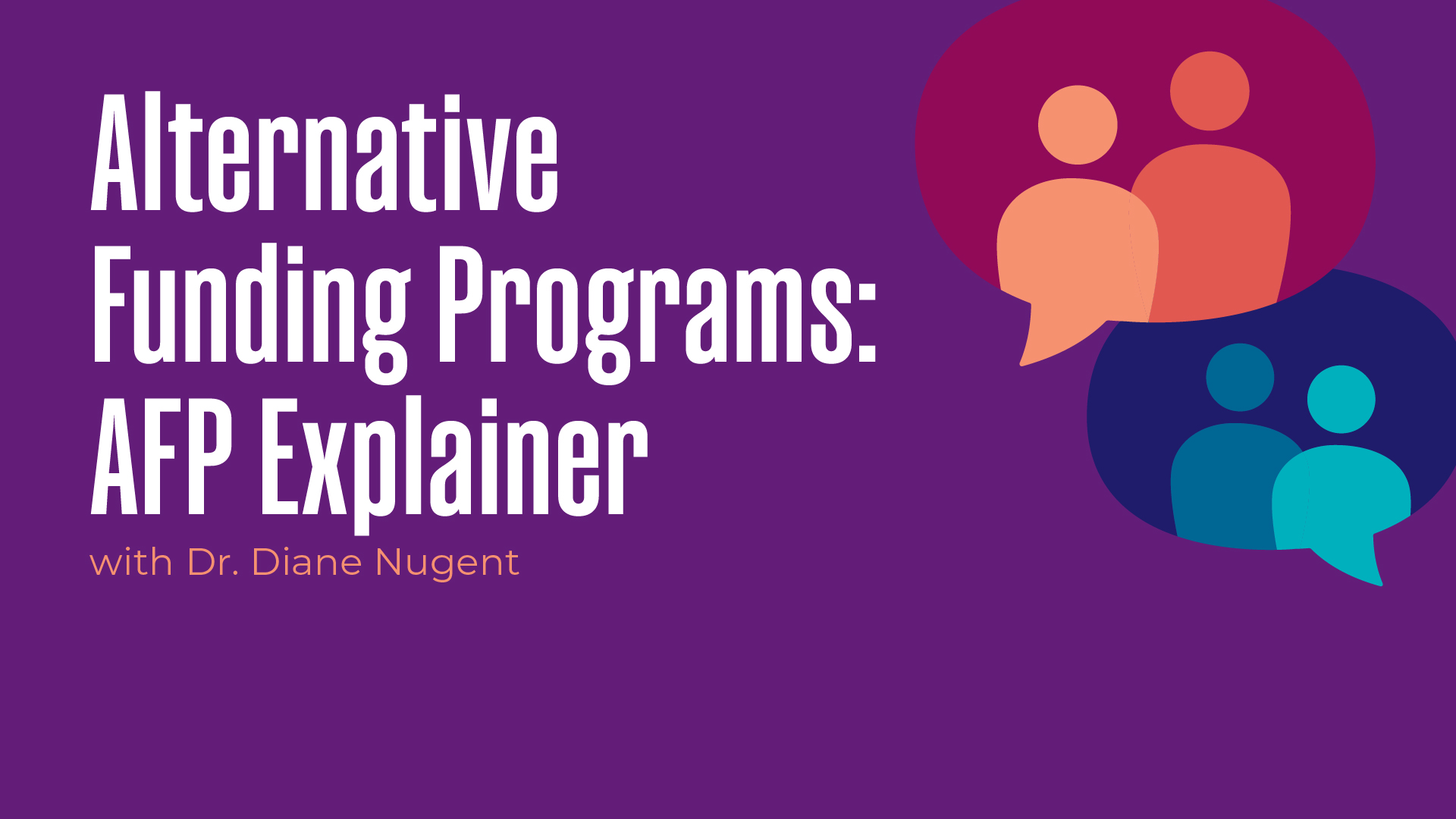 Alternative Funding Programs: AFP Explainer With Dr. Diane Nugent M.D.