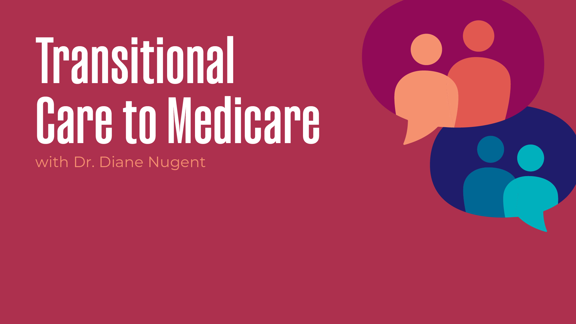 Transitional Care to Medicare With Dr. Diane Nugent M.D.