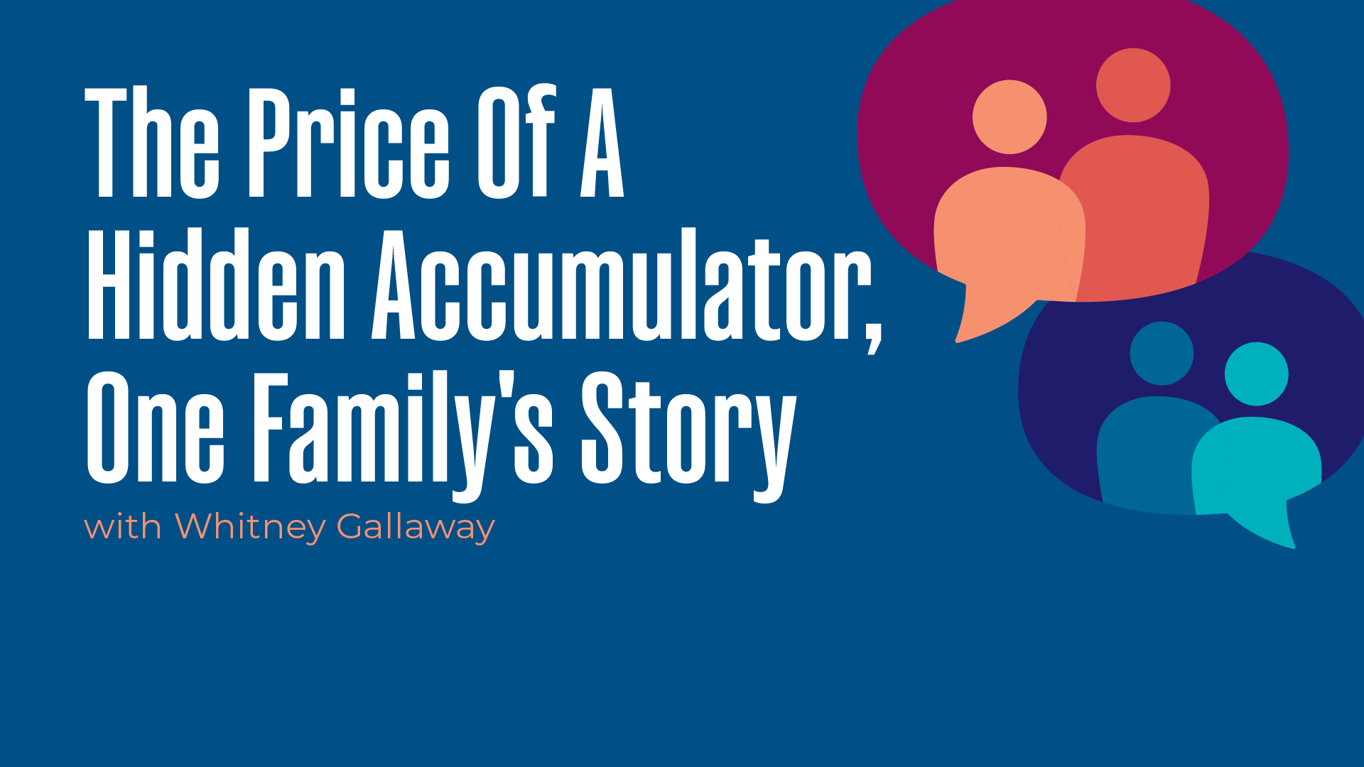 The Price of A Hidden Acummulator, One Family's Story with Whitney Gallaway