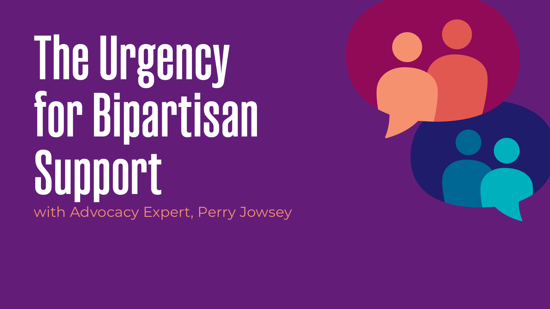 The Urgency for Bipartisan Support With Advocacy Expert, Perry Jowsey 