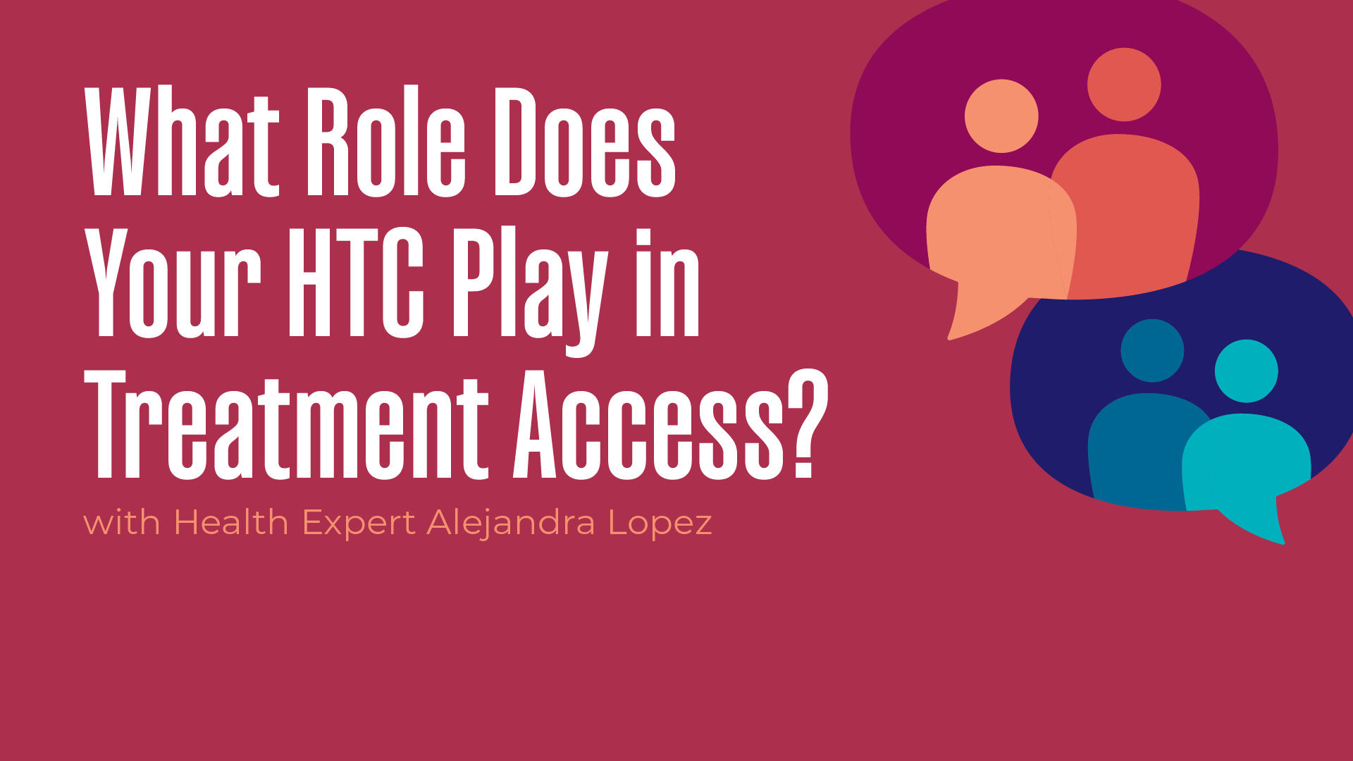  What Role Does Your HTC Play in Treatment Access? with Health Expert Alejandra Lopez 